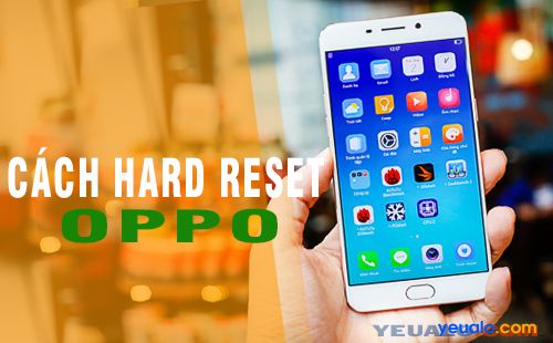 Cách Hard Reset Oppo Neo 9, A71, A83, Oppo F3 Plus, F5, F5 Youth, F7…