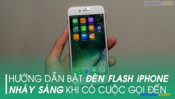 Cách Bật đèn Flash iPhone 6 khi có cuộc gọi đến