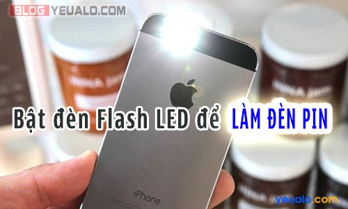Cách bật đèn Flash LED để làm đèn pin trên điện thoại iPhone, Samsung Galaxy, Lumia…