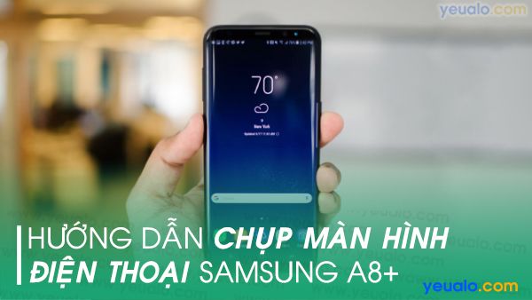 Cách chụp màn hình Samsung A8+