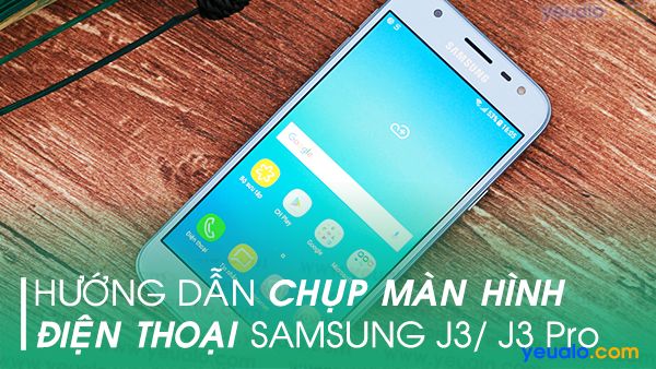 Cách chụp màn hình Samsung J3 Pro