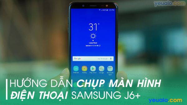 Cách chụp màn hình Samsung J6 Plus
