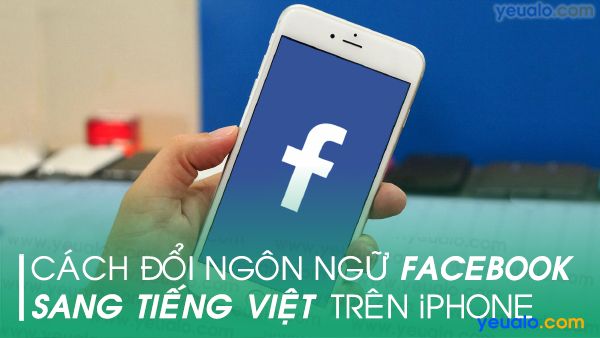 Cách đổi ngôn ngữ Facebook sang tiếng Việt trên điên thoại iPhone