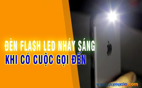 Cách làm đèn Flash LED nháy sáng khi có cuộc gọi, tin nhắn, hay thông báo
