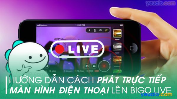 Cách live stream màn hình điện thoại trên Bigo Live