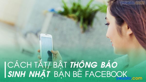 Cách Tắt/ Bật thông báo sinh nhật Facebook bằng điện thoại