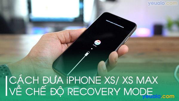 Cách đưa iPhone Xs/ Xs Max về Recovery Mode