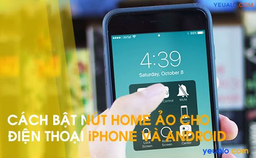 Cách bật “nút Home ảo” cho Android, Samsung Galaxy, Oppo, Asus Zenfone, iPhone…
