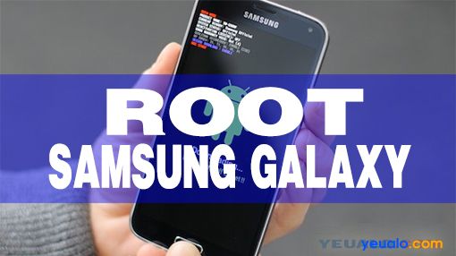Hướng dẫn cách Root tất cả các máy Samsung chạy Android 6.0.1/5.1.1